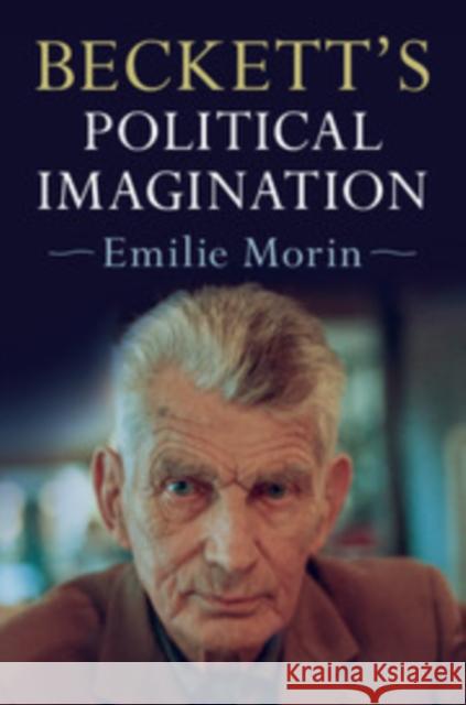 Beckett's Political Imagination Emilie Morin 9781108406208