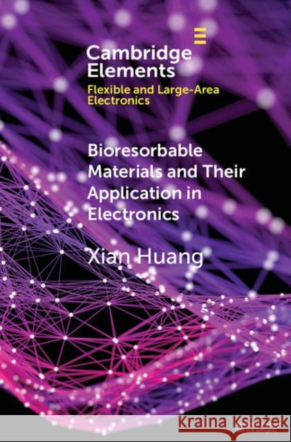 Bioresorbable Materials and Their Application in Electronics Xian Huang 9781108406239