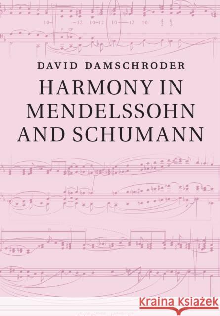 Harmony in Mendelssohn and Schumann David Damschroder 9781108406246 Cambridge University Press