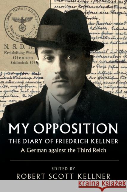 My Opposition: The Diary of Friedrich Kellner - A German Against the Third Reich Friedrich Kellner Robert Scott Kellner 9781108406963