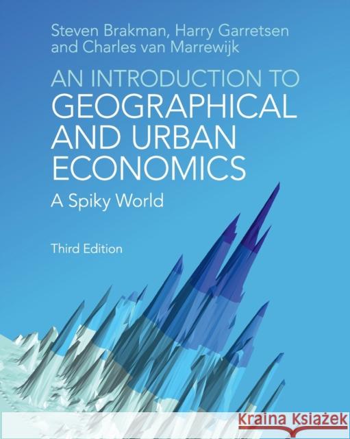 An Introduction to Geographical and Urban Economics: A Spiky World Brakman, Steven 9781108407366 Cambridge University Press