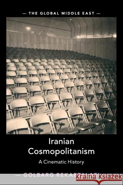 Iranian Cosmopolitanism: A Cinematic History Golbarg Rekabtalaei (Seton Hall University, New Jersey) 9781108407465 Cambridge University Press