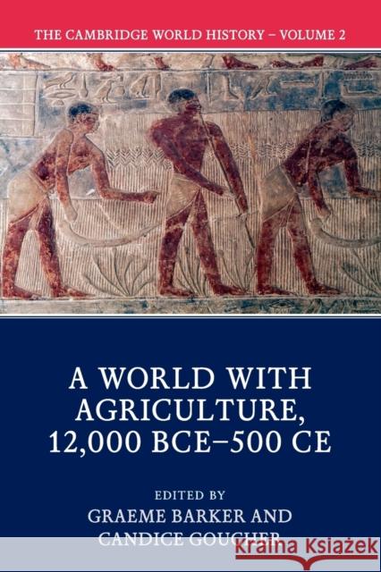 The Cambridge World History: Volume 2, a World with Agriculture, 12,000 Bce-500 Ce Barker, Graeme 9781108407649 Cambridge University Press