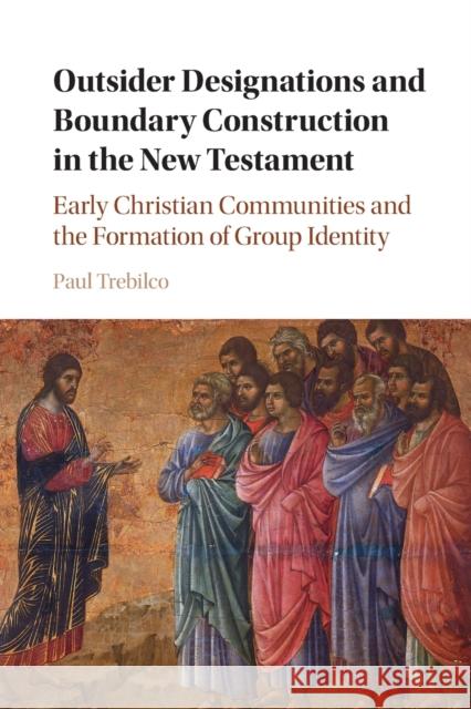 Outsider Designations and Boundary Construction in the New Testament: Early Christian Communities and the Formation of Group Identity Paul Raymond Trebilco (University of Otago, New Zealand) 9781108408141