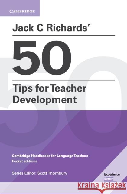 Jack C Richards' 50 Tips for Teacher Development Pocket Editions: Cambridge Handbooks for Language Teachers Richards, Jack C. 9781108408363