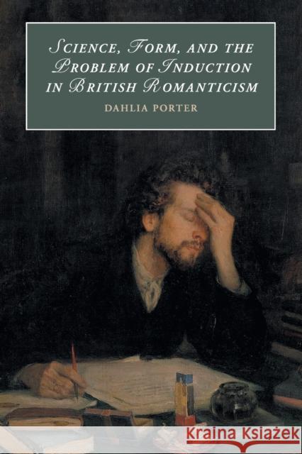 Science, Form, and the Problem of Induction in British Romanticism Dahlia Porter (University of Glasgow) 9781108408561 Cambridge University Press