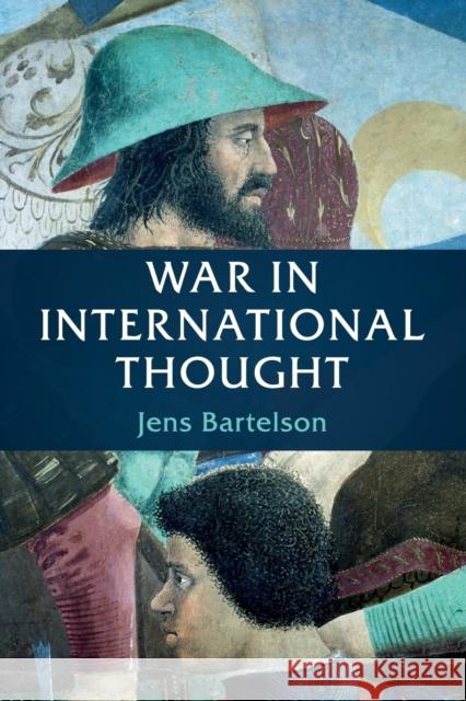 War in International Thought Jens Bartelson 9781108410496 Cambridge University Press