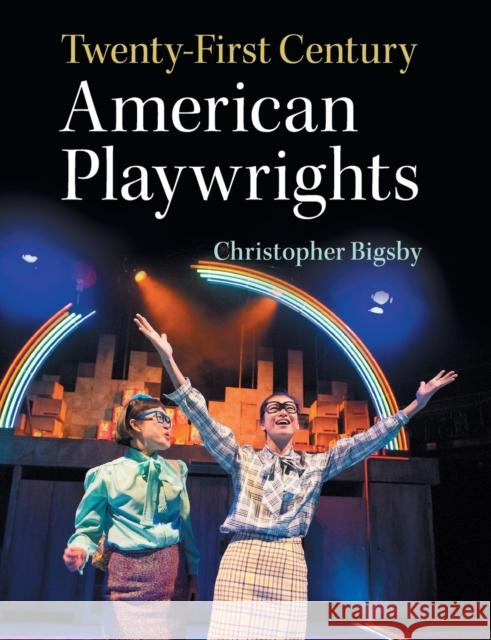 Twenty-First Century American Playwrights Christopher Bigsby 9781108411448