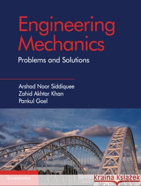 Engineering Mechanics: Problems and Solutions Arshad Noor Siddiquee, Zahid A. Khan, Pankul Goel 9781108411622 Cambridge University Press