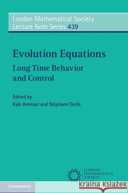 Evolution Equations: Long Time Behavior and Control Ammari, Kaïs 9781108412308