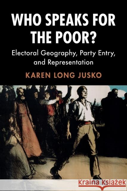 Who Speaks for the Poor?: Electoral Geography, Party Entry, and Representation Jusko, Karen Long 9781108412315 Cambridge University Press
