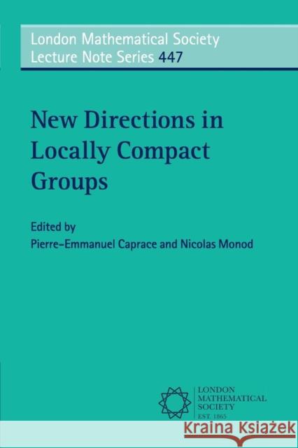 New Directions in Locally Compact Groups Pierre-Emmanuel Caprace Nicolas Monod 9781108413121 Cambridge University Press