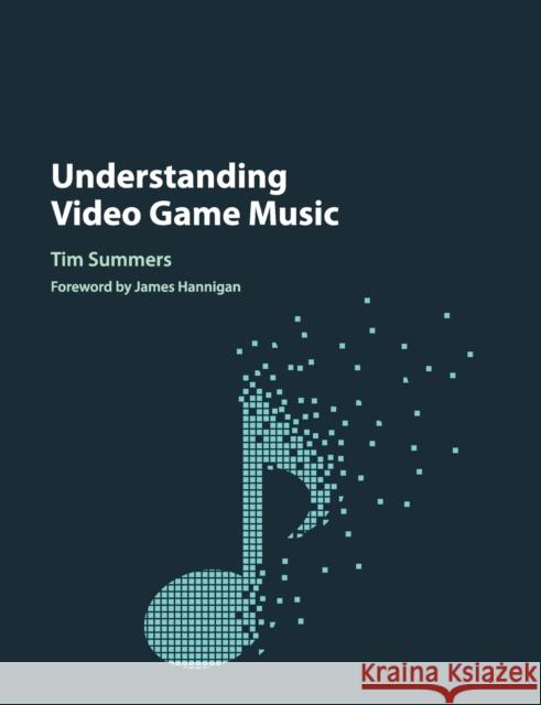 Understanding Video Game Music Tim Summers James Hannigan 9781108413428 Cambridge University Press