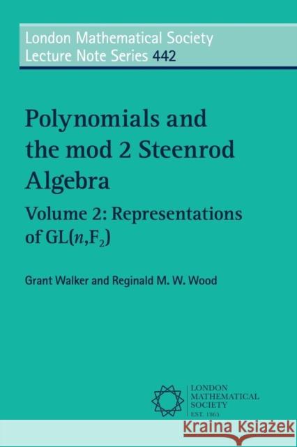 Polynomials and the Mod 2 Steenrod Algebra: Volume 2, Representations of Gl (N, F2) Walker, Grant 9781108414456 Cambridge University Press