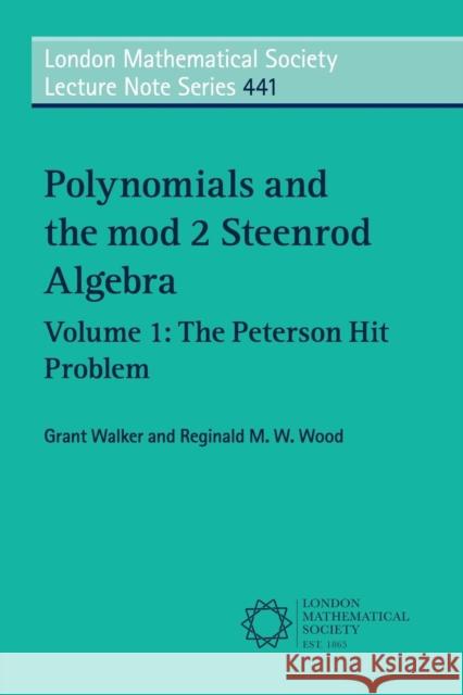 Polynomials and the Mod 2 Steenrod Algebra: Volume 1, the Peterson Hit Problem Walker, Grant 9781108414487 Cambridge University Press