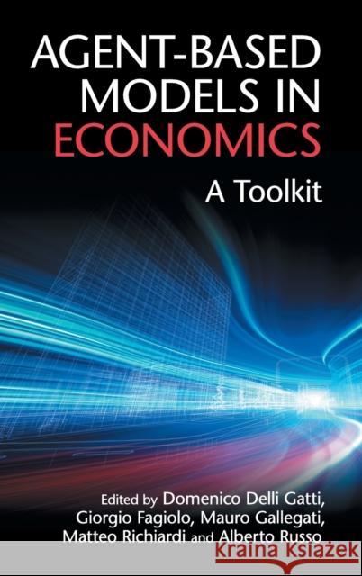 Agent-Based Models in Economics: A Toolkit Delli Gatti, Domenico 9781108414999