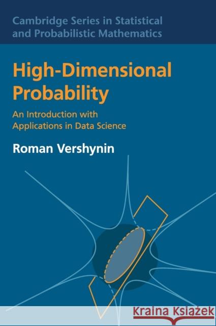 High-Dimensional Probability: An Introduction with Applications in Data Science Vershynin, Roman 9781108415194 Cambridge University Press