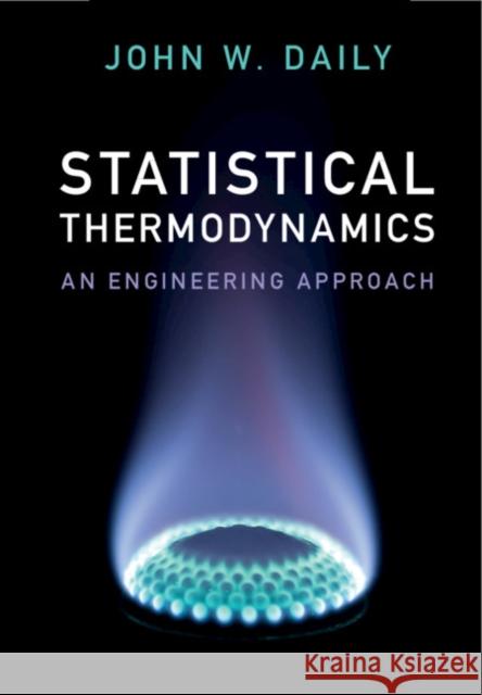 Statistical Thermodynamics: An Engineering Approach John Daily 9781108415316