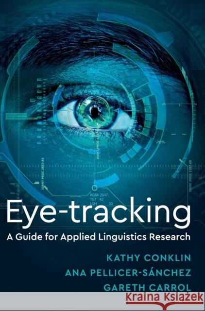 Eye-Tracking: A Guide for Applied Linguistics Research Kathryn Conklin Ana Pellicer-Sanchez Gareth Carrol 9781108415354 Cambridge University Press