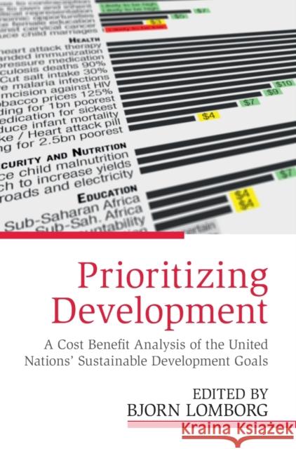 Prioritizing Development: A Cost Benefit Analysis of the United Nations' Sustainable Development Goals Bjorn Lomborg 9781108415453