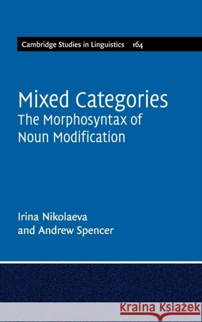 Mixed Categories: The Morphosyntax of Noun Modification Nikolaeva, Irina 9781108415514 Cambridge University Press