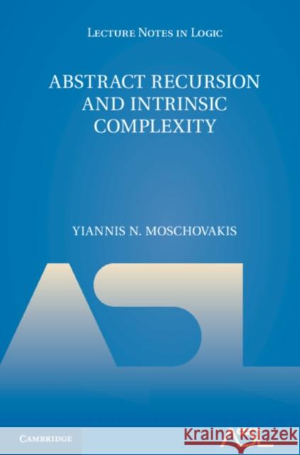 Abstract Recursion and Intrinsic Complexity Yiannis N. Moschovakis 9781108415583 Cambridge University Press