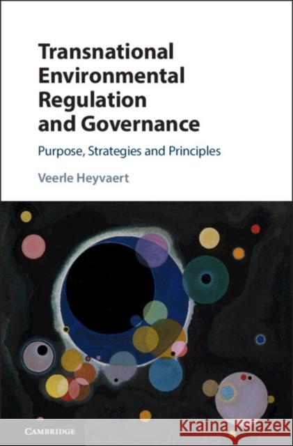 Transnational Environmental Regulation and Governance: Purpose, Strategies and Principles Veerle Heyvaert 9781108415743