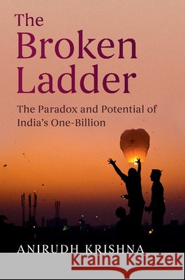 The Broken Ladder: The Paradox and Potential of India's One-Billion Anirudh Krishna 9781108415927 Cambridge University Press