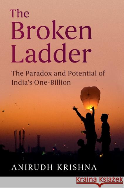 The Broken Ladder: The Paradox and Potential of India's One-Billion Anirudh Krishna 9781108415927 Cambridge University Press