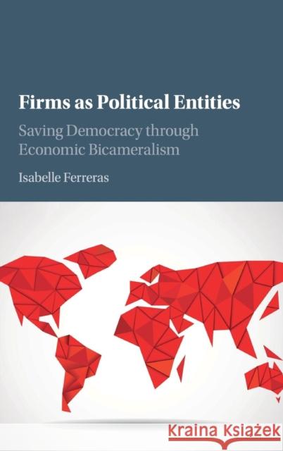 Firms as Political Entities: Saving Democracy Through Economic Bicameralism Ferreras, Isabelle 9781108415941 Cambridge University Press