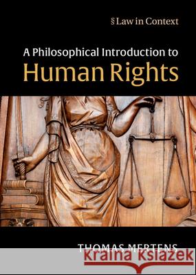 A Philosophical Introduction to Human Rights Thomas Mertens 9781108416313