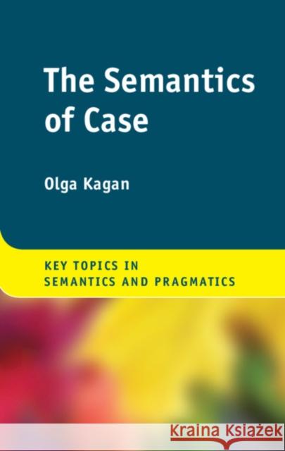 The Semantics of Case Olga Kagan 9781108416429 Cambridge University Press