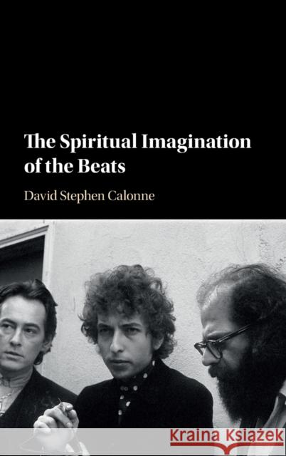 The Spiritual Imagination of the Beats David Stephen Calonne 9781108416450