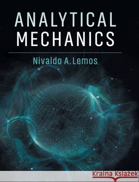 Analytical Mechanics Nivaldo A. Lemos 9781108416580