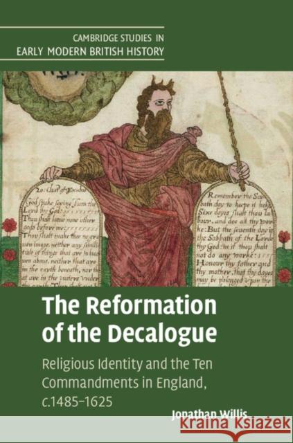 The Reformation of the Decalogue: Religious Identity and the Ten Commandments in England, C.1485-1625 Jonathan Willis 9781108416603 Cambridge University Press