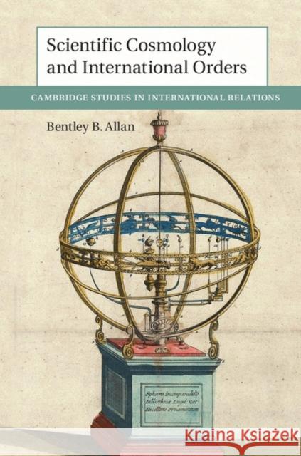 Scientific Cosmology and International Orders Bentley Allan 9781108416610 Cambridge University Press