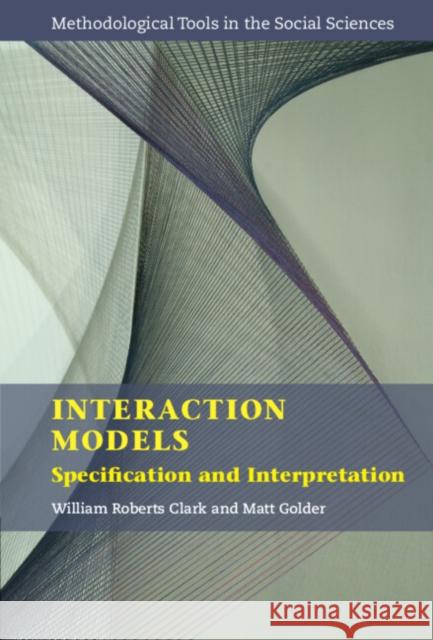 Interaction Models: Specification and Interpretation William Roberts Clark Matt Golder 9781108416719 Cambridge University Press