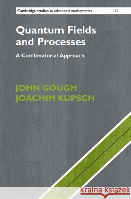 Quantum Fields and Processes: A Combinatorial Approach John Gough Joachim Kupsch 9781108416764 Cambridge University Press