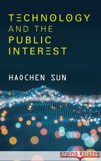 Technology and the Public Interest Haochen Sun 9781108416962 Cambridge University Press