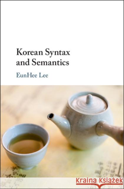Korean Syntax and Semantics Eunhee Lee 9781108417198 Cambridge University Press