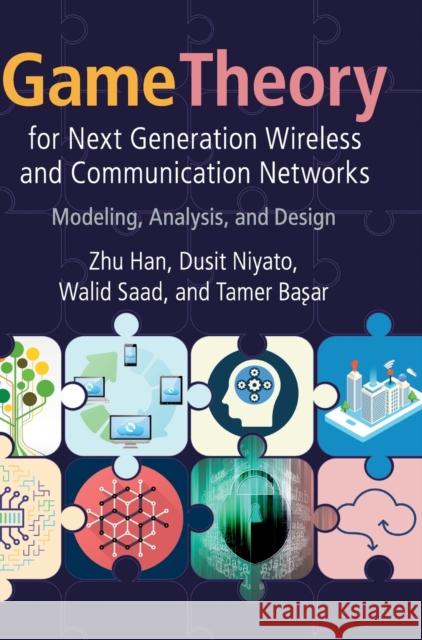 Game Theory for Next Generation Wireless and Communication Networks: Modeling, Analysis, and Design Zhu Han Dusit Niyato Walid Saad 9781108417334 Cambridge University Press