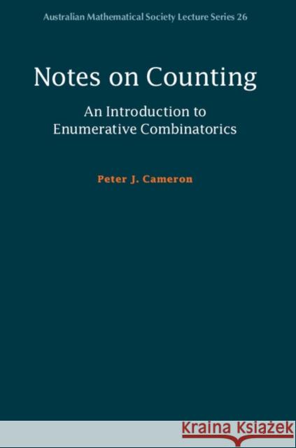 Notes on Counting: An Introduction to Enumerative Combinatorics Peter J. Cameron 9781108417365