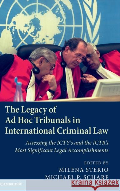 The Legacy of Ad Hoc Tribunals in International Criminal Law: Assessing the Icty's and the Ictr's Most Significant Legal Accomplishments Milena Sterio Michael P. Scharf 9781108417389 Cambridge University Press