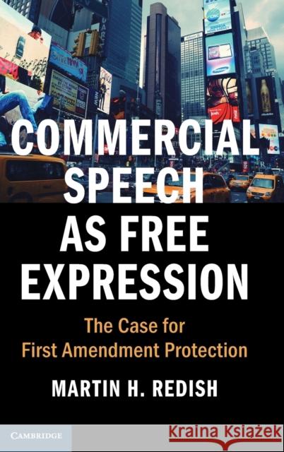 Commercial Speech as Free Expression: The Case for First Amendment Protection Martin H. Redish 9781108417402 Cambridge University Press