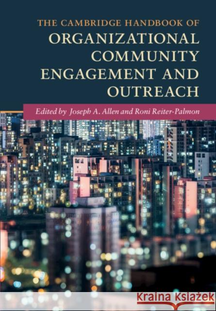 The Cambridge Handbook of Organizational Community Engagement and Outreach Joseph A. Allen Roni Reiter-Palmon 9781108417464