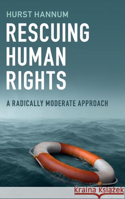 Rescuing Human Rights: A Radically Moderate Approach Hurst Hannum 9781108417488 Cambridge University Press