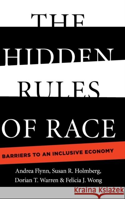 The Hidden Rules of Race: Barriers to an Inclusive Economy Andrea Flynn Susan R. Holmberg Dorian T. Warren 9781108417549 Cambridge University Press
