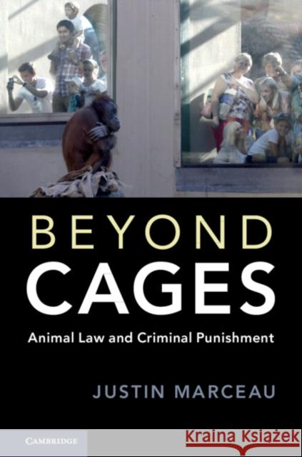 Beyond Cages: Animal Law and Criminal Punishment Justin Marceau 9781108417556