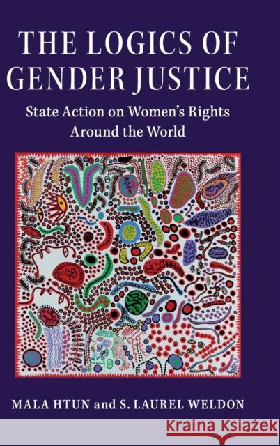 The Logics of Gender Justice: State Action on Women's Rights Around the World Mala Htun (University of New Mexico), S. Laurel Weldon (Purdue University, Indiana) 9781108417563 Cambridge University Press