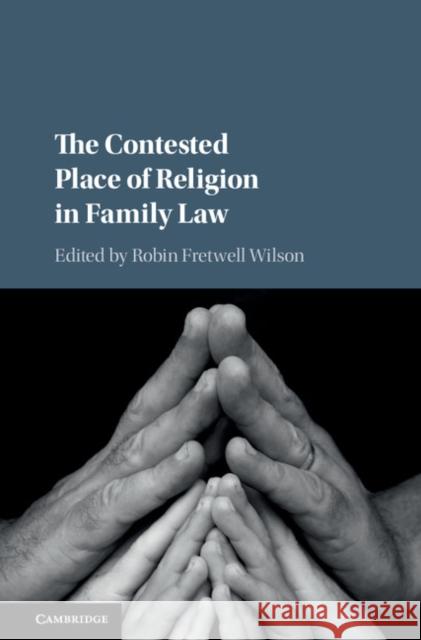 The Contested Place of Religion in Family Law Robin Fretwell Wilson 9781108417600 Cambridge University Press